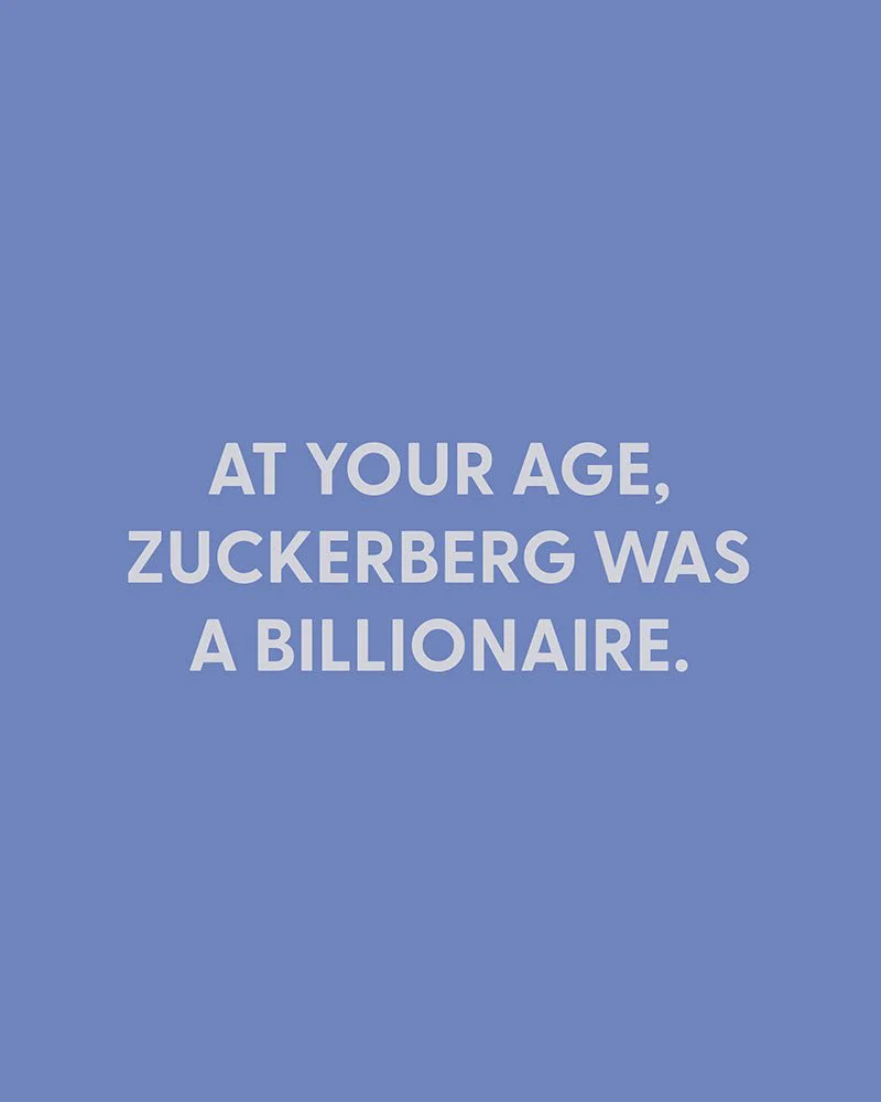 At your age, Zuckerberg was a billionaire. - Greeting Card