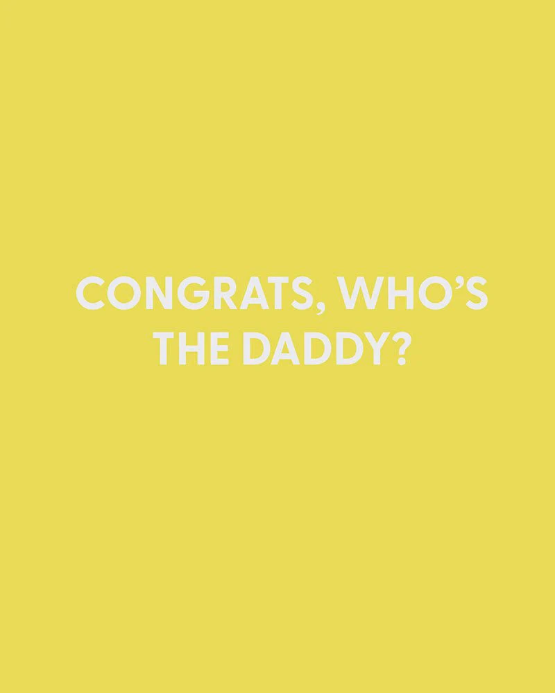 Congrats, who’s the Daddy? - Greeting Card